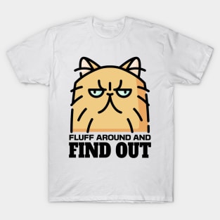 Fluff Around And Find Out T-Shirt